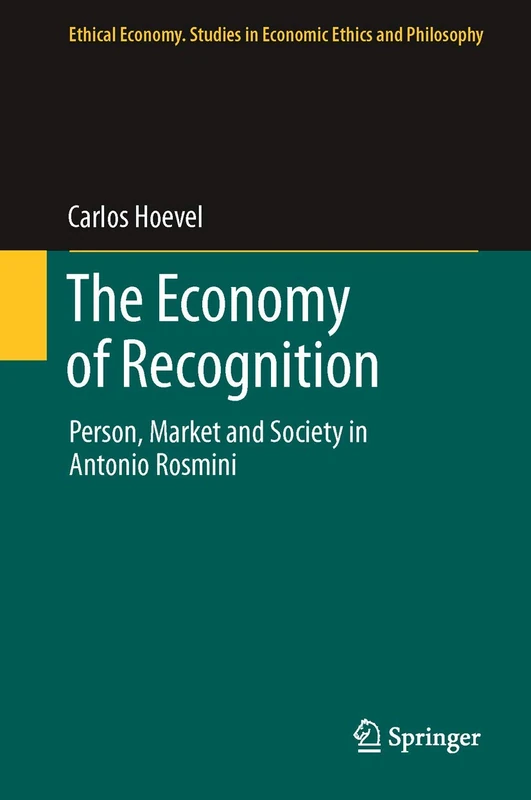 The Economy of Recognition: Person, Market and Society in Antonio Rosmini: 42 (Ethical Economy, 42)