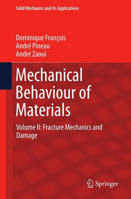 Mechanical Behaviour of Materials: Volume II: Fracture Mechanics and Damage: 191 (Solid Mechanics and Its Applications, 191)