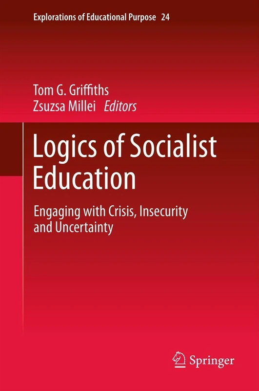 Logics of Socialist Education: Engaging with Crisis, Insecurity and Uncertainty: 24 (Explorations of Educational Purpose, 24) - Image 1