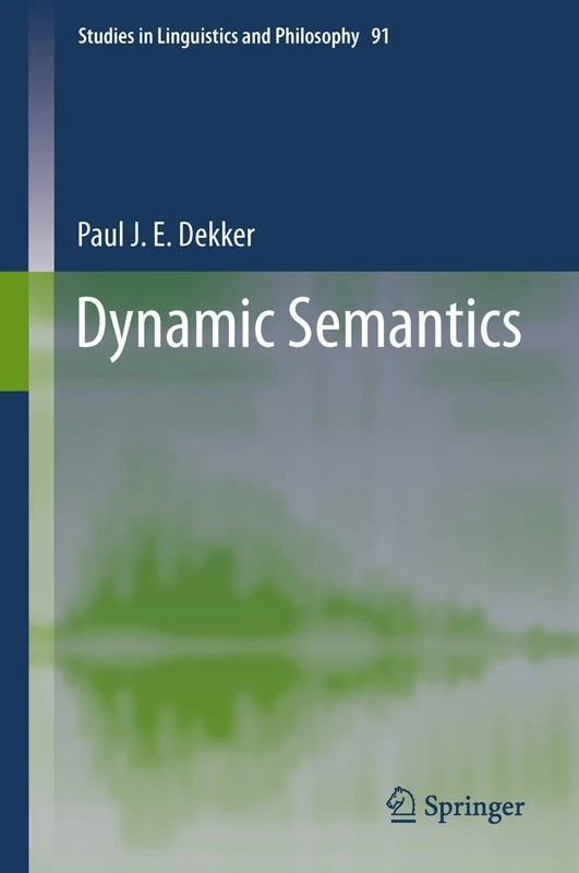 Dynamic Semantics: 91 (Studies in Linguistics and Philosophy, 91)