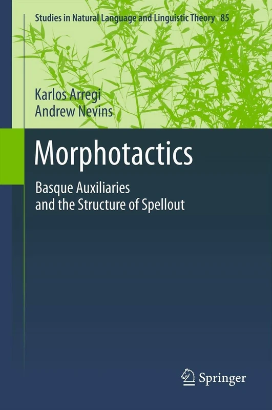 Morphotactics: Basque Auxiliaries and the Structure of Spellout: 86 (Studies in Natural Language and Linguistic Theory, 86)