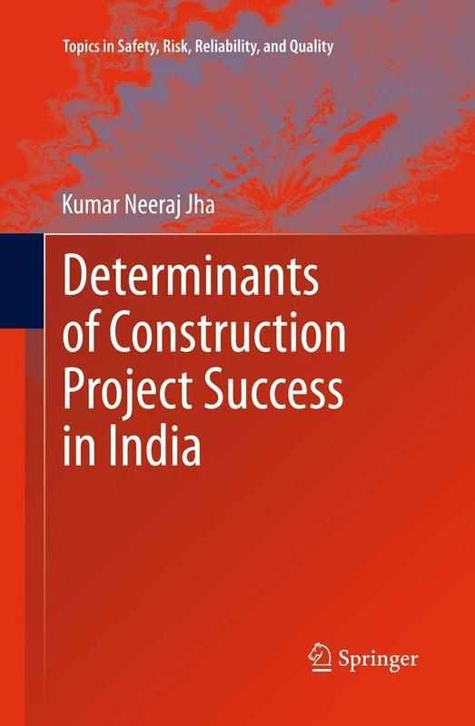 Determinants of Construction Project Success in India: 23 (Topics in Safety, Risk, Reliability and Quality, 23)