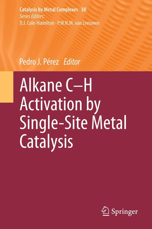 Alkane C-H Activation by Single-Site Metal Catalysis: 38 (Catalysis by Metal Complexes, 38)