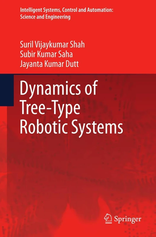 Dynamics of Tree-Type Robotic Systems: 62 (Intelligent Systems, Control and Automation: Science and Engineering, 62)