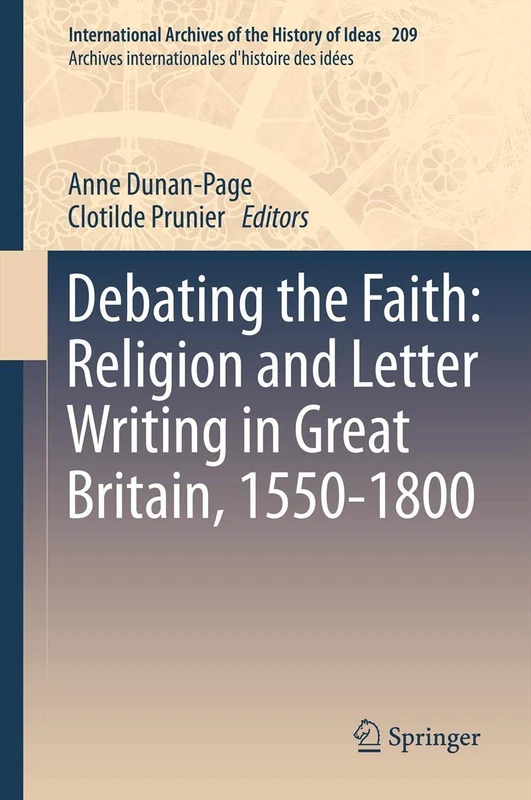 Debating the Faith: Religion and Letter Writing in Great Britain, 1550-1800: 209 (International Archives of the History of Ideas Archives internationales d'histoire des idées, 209)