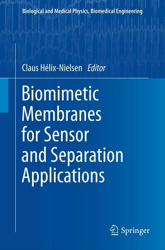 Biomimetic Membranes for Sensor and Separation Applications (Biological and Medical Physics, Biomedical Engineering)