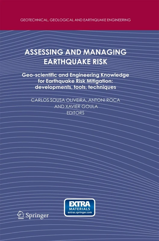 Assessing and Managing Earthquake Risk: Geo-scientific and Engineering Knowledge for Earthquake Risk Mitigation: developments, tools, techniques: 2 ... Geological and Earthquake Engineering, 2)