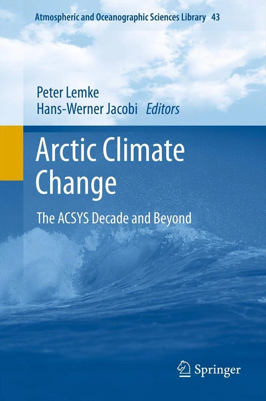 Arctic Climate Change: The ACSYS Decade and Beyond: 43 (Atmospheric and Oceanographic Sciences Library, 43)