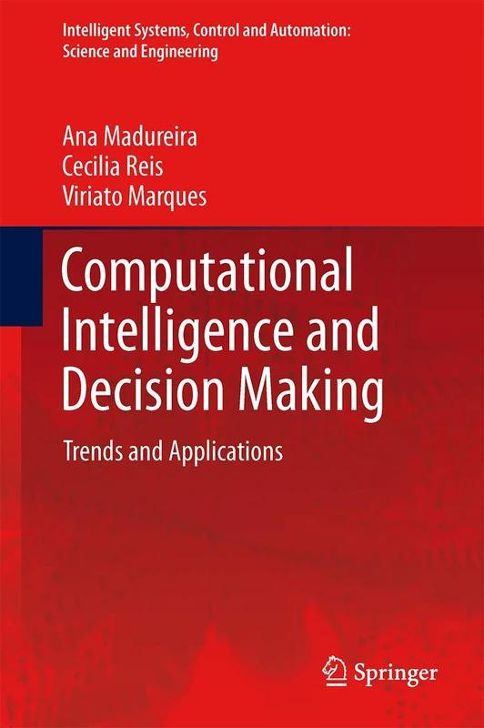 Computational Intelligence and Decision Making: Trends and Applications: 61 (Intelligent Systems, Control and Automation: Science and Engineering, 61)