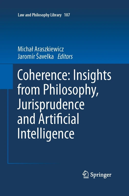 Coherence: Insights from Philosophy, Jurisprudence and Artificial Intelligence: 107 (Law and Philosophy Library, 107)