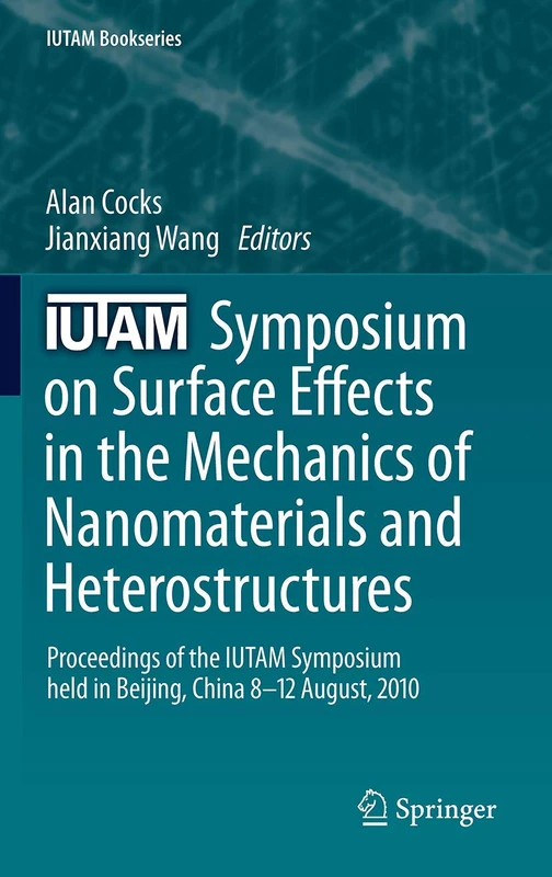 IUTAM Symposium on Surface Effects in the Mechanics of Nanomaterials and Heterostructures: Proceedings of the IUTAM Symposium held in Beijing, China, 8-12 August, 2010: 31 (IUTAM Bookseries, 31) - Image 1