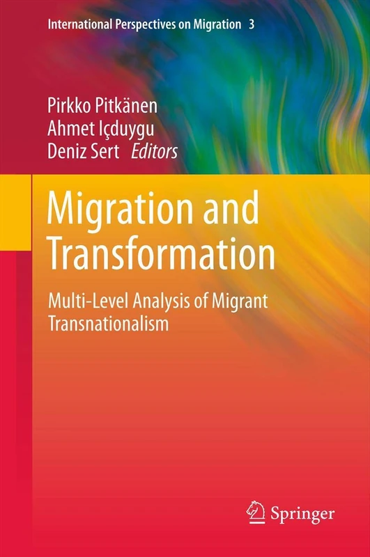 Migration and Transformation:: Multi-Level Analysis of Migrant Transnationalism: 3 (International Perspectives on Migration, 3)