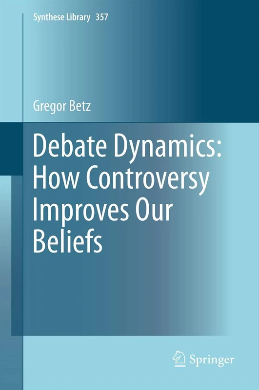Debate Dynamics: How Controversy Improves Our Beliefs: 357 (Synthese Library, 357)