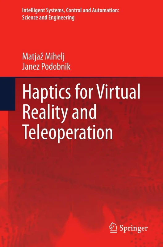 Haptics for Virtual Reality and Teleoperation: 67 (Intelligent Systems, Control and Automation: Science and Engineering, 67)
