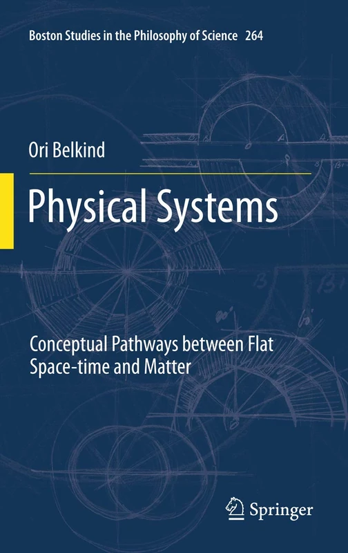 Physical Systems: Conceptual Pathways between Flat Space-time and Matter: 264 (Boston Studies in the Philosophy and History of Science, 264)