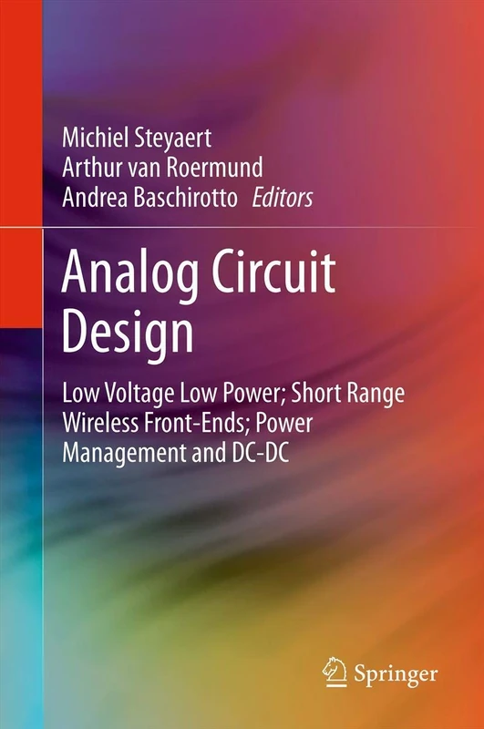 Analog Circuit Design: Low Voltage Low Power; Short Range Wireless Front-Ends; Power Management and DC-DC