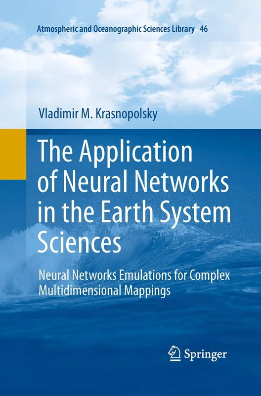The Application of Neural Networks in the Earth System Sciences: Neural Networks Emulations for Complex Multidimensional Mappings: 46 (Atmospheric and Oceanographic Sciences Library, 46) - Image 1