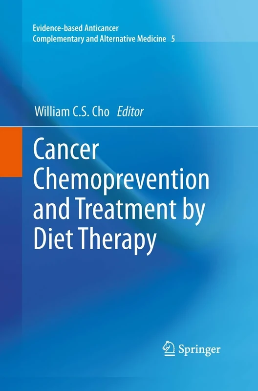 Cancer Chemoprevention and Treatment by Diet Therapy: 5 (Evidence-based Anticancer Complementary and Alternative Medicine, 5)