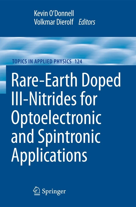 Rare-Earth Doped III-Nitrides for Optoelectronic and Spintronic Applications: 124 (Topics in Applied Physics, 124)