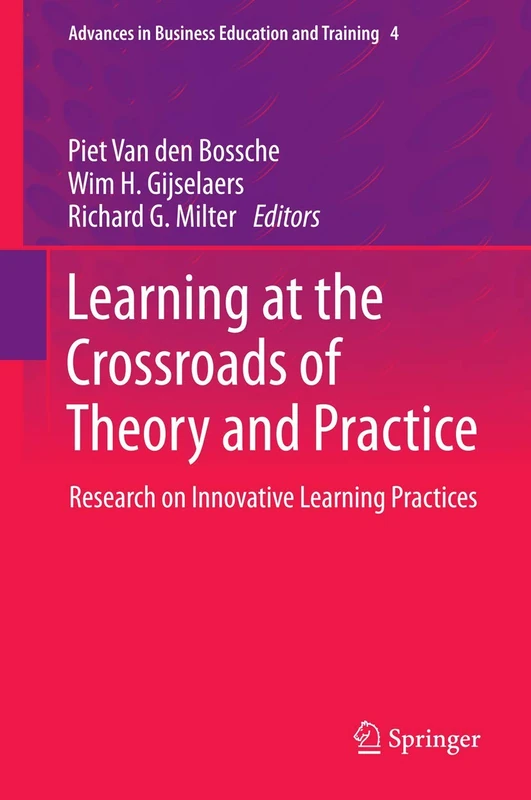 Learning at the Crossroads of Theory and Practice: Research on Innovative Learning Practices: 4 (Advances in Business Education and Training, 4)