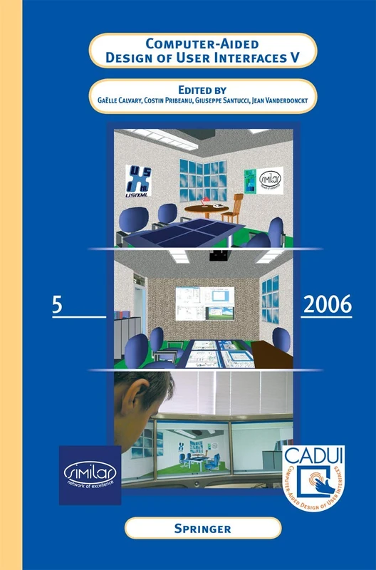 Computer-Aided Design of User Interfaces V: Proceedings of the Sixth International Conference on Computer-Aided Design of User Interfaces CADUI '06 (6-8 June 2006, Bucharest, Romania)