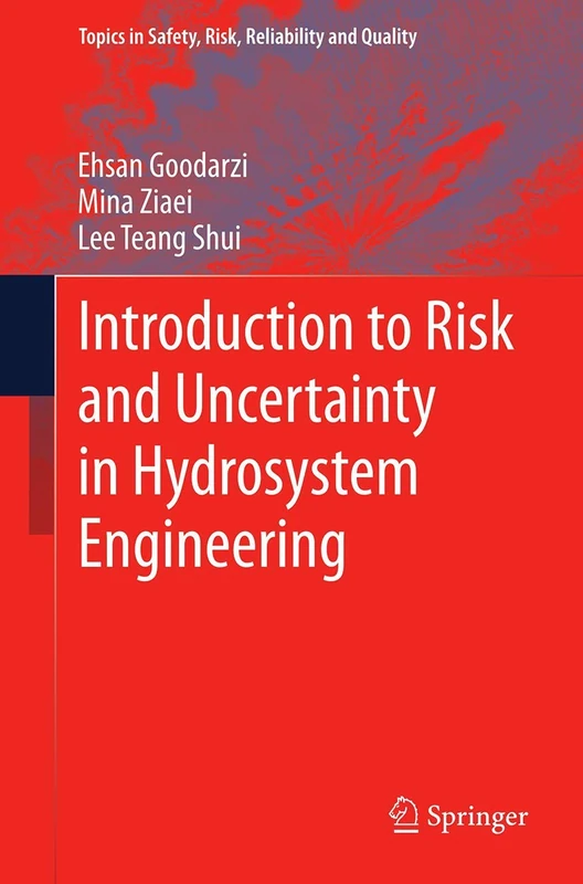 Introduction to Risk and Uncertainty in Hydrosystem Engineering: 22 (Topics in Safety, Risk, Reliability and Quality, 22)