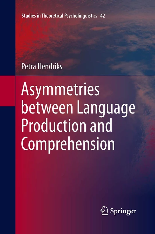 Asymmetries between Language Production and Comprehension: 42 (Studies in Theoretical Psycholinguistics, 42)