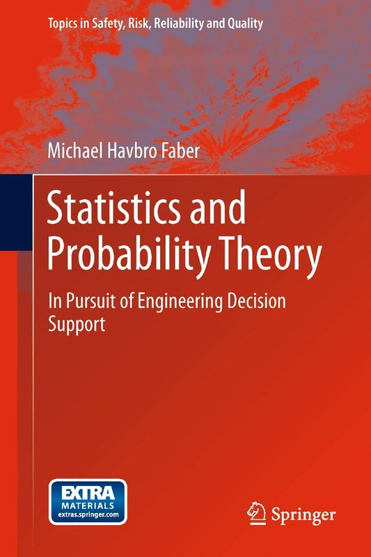 Statistics and Probability Theory: In Pursuit of Engineering Decision Support: 18 (Topics in Safety, Risk, Reliability and Quality, 18)