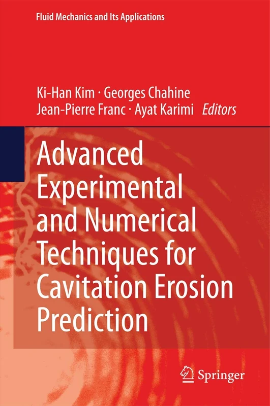 Advanced Experimental and Numerical Techniques for Cavitation Erosion Prediction: 106 (Fluid Mechanics and Its Applications, 106)