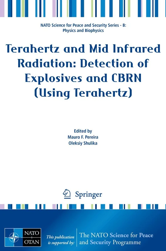 Terahertz and Mid Infrared Radiation: Detection of Explosives and CBRN (Using Terahertz) (NATO Science for Peace and Security Series B: Physics and Biophysics)