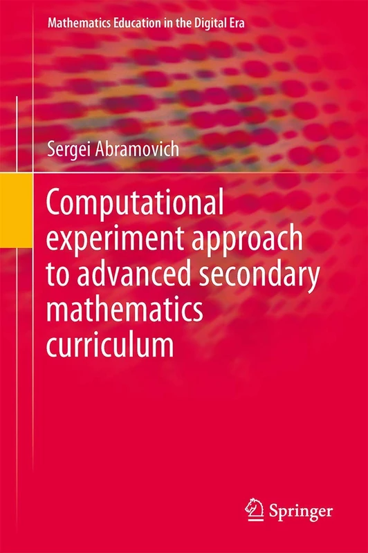 Computational Experiment Approach to Advanced Secondary Mathematics Curriculum: 3 (Mathematics Education in the Digital Era, 3)