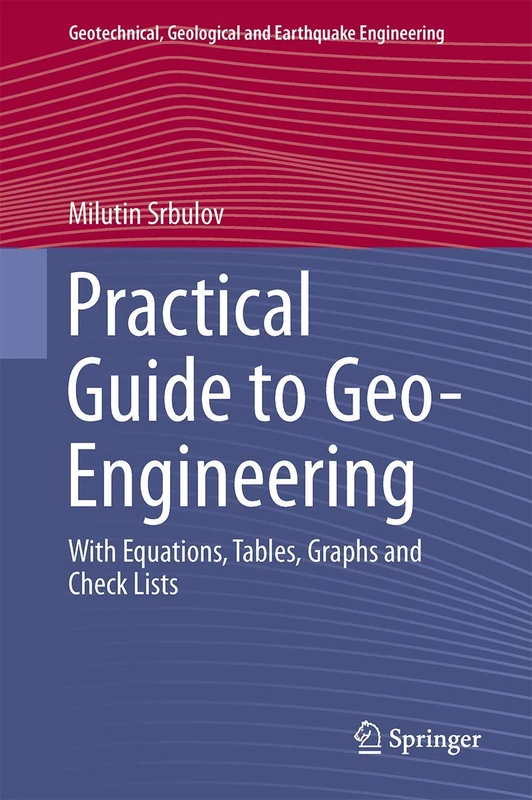 Practical Guide to Geo-Engineering: With Equations, Tables, Graphs and Check Lists: 29 (Geotechnical, Geological and Earthquake Engineering, 29)