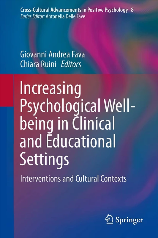 Increasing Psychological Well-being in Clinical and Educational Settings: Interventions and Cultural Contexts: 8 (Cross-Cultural Advancements in Positive Psychology, 8)