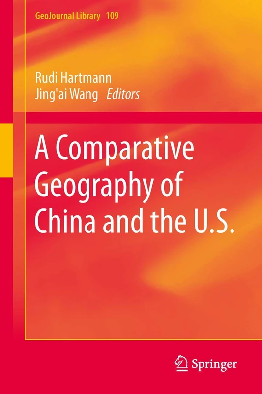 A Comparative Geography of China and the U.S.: 109 (GeoJournal Library, 109)