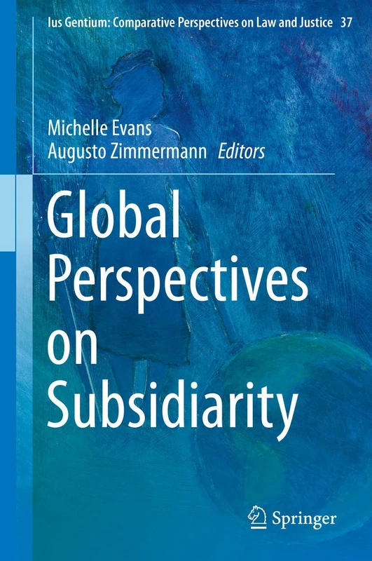 Global Perspectives on Subsidiarity: 37 (Ius Gentium: Comparative Perspectives on Law and Justice, 37)
