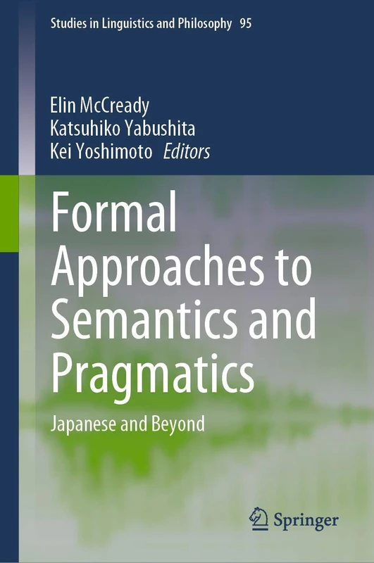 Formal Approaches to Semantics and Pragmatics: Japanese and Beyond: 95 (Studies in Linguistics and Philosophy, 95)