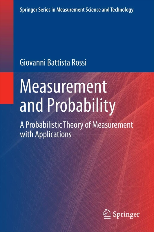 Measurement and Probability: A Probabilistic Theory of Measurement with Applications (Springer Series in Measurement Science and Technology)