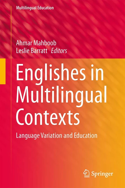 Englishes in Multilingual Contexts: Language Variation and Education: 10 (Multilingual Education, 10)