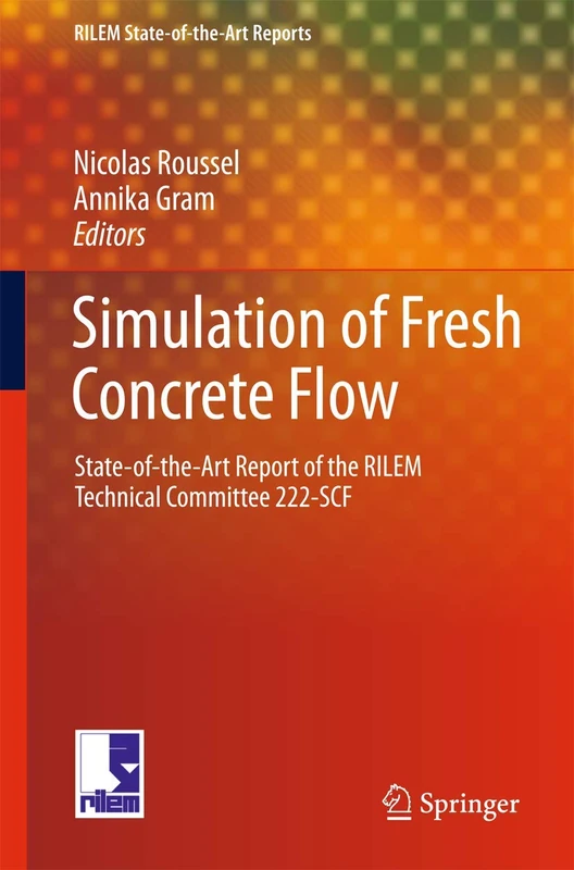 Simulation of Fresh Concrete Flow: State-of-the Art Report of the RILEM Technical Committee 222-SCF: 15 (RILEM State-of-the-Art Reports, 15)