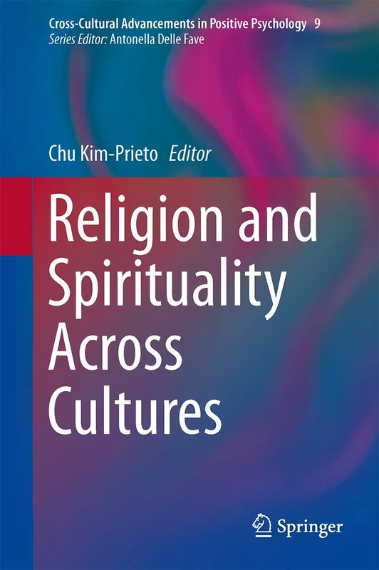 Religion and Spirituality Across Cultures: 9 (Cross-Cultural Advancements in Positive Psychology, 9)