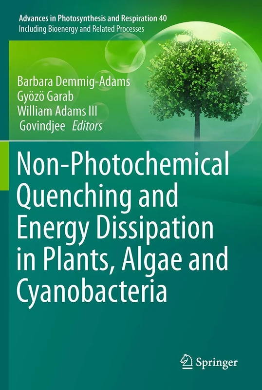 Non-Photochemical Quenching and Energy Dissipation in Plants, Algae and Cyanobacteria: 40 (Advances in Photosynthesis and Respiration, 40)