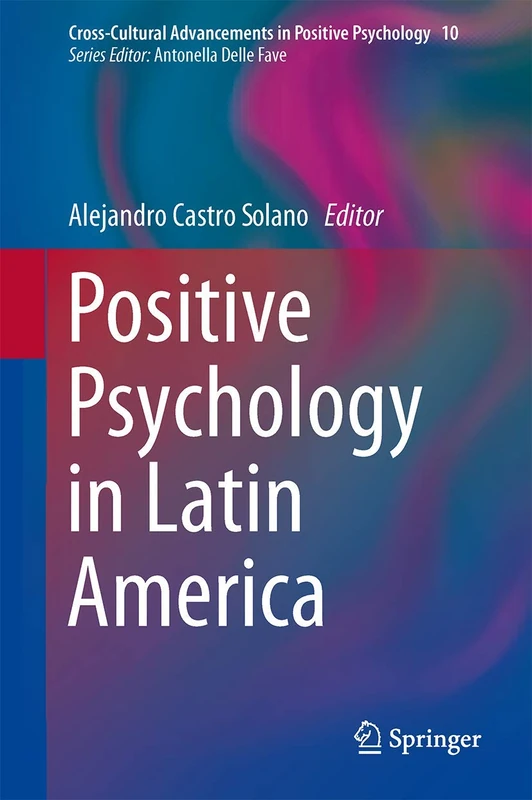 Positive Psychology in Latin America: 10 (Cross-Cultural Advancements in Positive Psychology, 10)