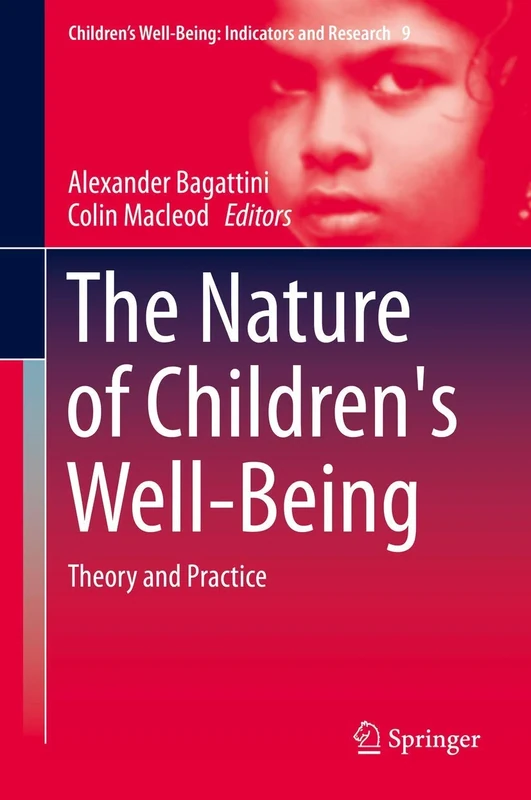 The Nature of Children's Well-Being: Theory and Practice: 9 (Children’s Well-Being: Indicators and Research, 9)
