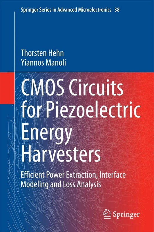 CMOS Circuits for Piezoelectric Energy Harvesters: Efficient Power Extraction, Interface Modeling and Loss Analysis: 38 (Springer Series in Advanced Microelectronics, 38)