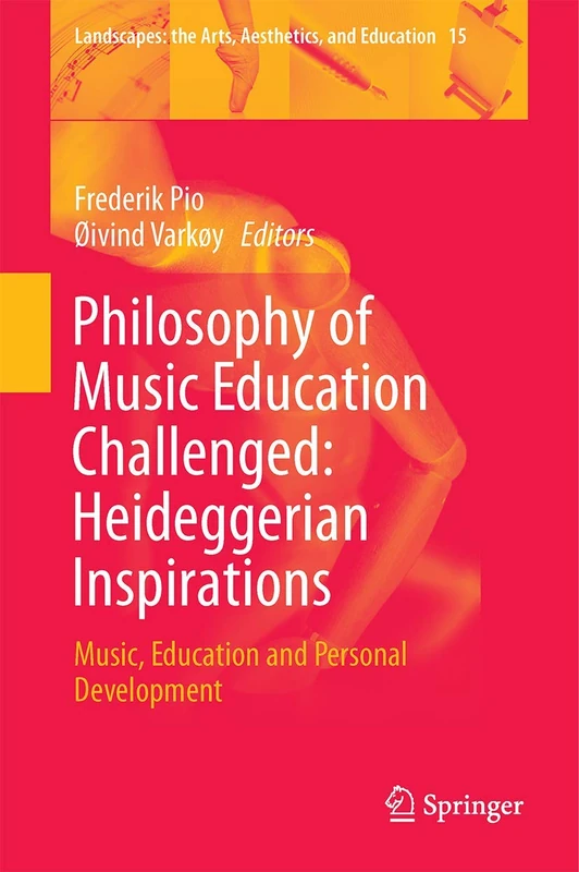Philosophy of Music Education Challenged: Heideggerian Inspirations: Music, Education and Personal Development: 15 (Landscapes: the Arts, Aesthetics, and Education, 15)