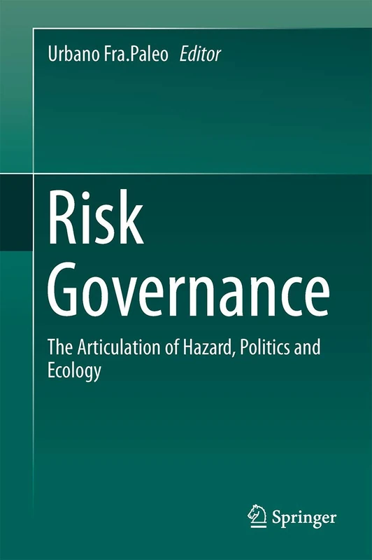 Risk Governance: The Articulation of Hazard, Politics and Ecology