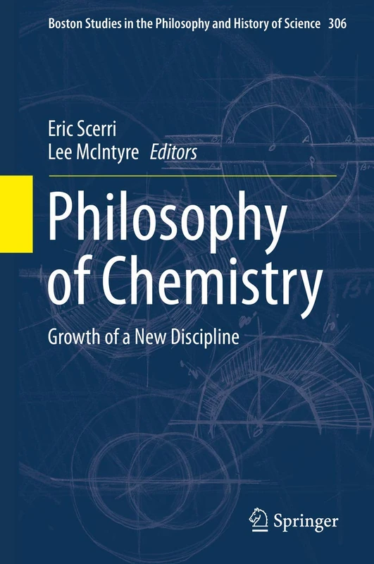 Philosophy of Chemistry: Growth of a New Discipline: 306 (Boston Studies in the Philosophy and History of Science, 306)