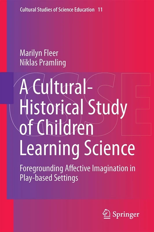 A Cultural-Historical Study of Children Learning Science: Foregrounding Affective Imagination in Play-based Settings: 11 (Cultural Studies of Science Education, 11)
