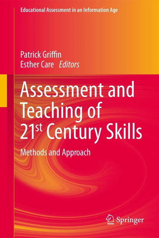 Assessment and Teaching of 21st Century Skills: Methods and Approach (Educational Assessment in an Information Age)