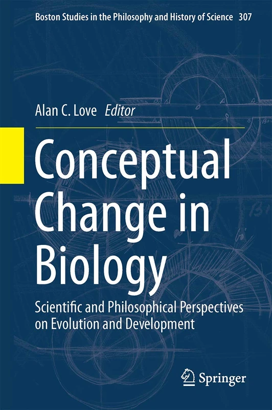 Conceptual Change in Biology: Scientific and Philosophical Perspectives on Evolution and Development: 307 (Boston Studies in the Philosophy and History of Science, 307)